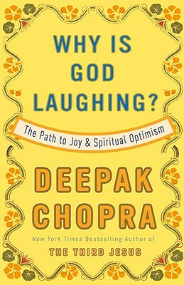 Why Is God Laughing?: The Path to Joy and Spiritual Optimism by Deepak Chopra