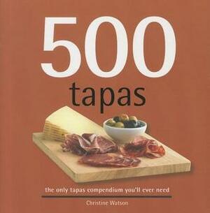 500 Tapas, The Only Tapas Compendium You'll Ever Need (500 Series Cookbooks) by Christine Watson
