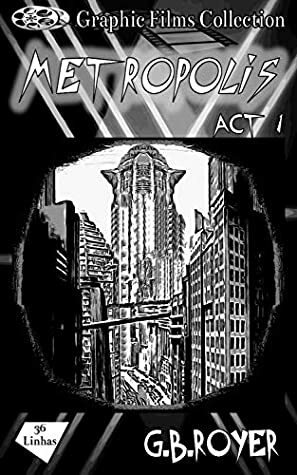Graphic Films Collection - Metropolis – act 1 by G.B. Royer