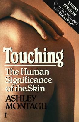 Touching: The Human Significance of the Skin by Ashley Montagu