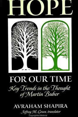 Hope for Our Time: Key Trends in the Thought of Martin Buber by Avraham Shapira