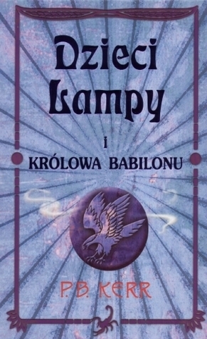 Dzieci lampy i królowa Babilonu by P.B. Kerr, Danuta Górska