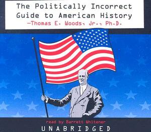 The Politically Incorrect Guide to American History by Thomas E. Woods Jr. Phd