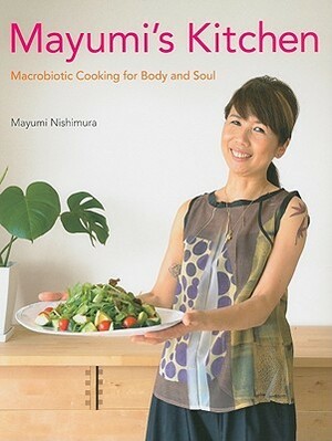 Mayumi's Kitchen: Macrobiotic Cooking for Body and Soul by Mayumi Nishimura, Madonna