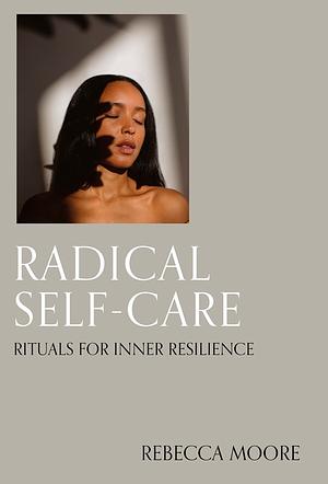 Radical self care by Rebecca Moore