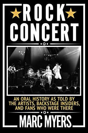 Rock Concert: An Oral History of an American Rite of Passage by Marc Myers