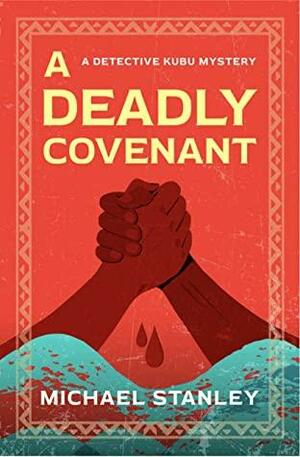 A Deadly Covenant: A Detective Kubu mystery (Detective Kubu Series Book 8) by Michael Stanley