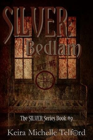 SILVER: Bedlam by Keira Michelle Telford