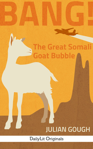 BANG! The Great Somali Goat Bubble by Julian Gough
