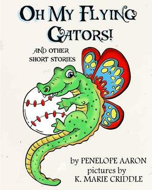 Oh My Flying Gators!: and other short stories by Penelope Aaron