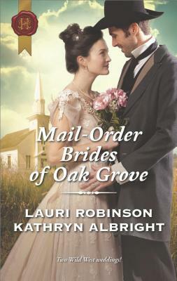 Mail-Order Brides of Oak Grove: Surprise Bride for the Cowboy\\Taming the Runaway Bride by Kathryn Albright, Lauri Robinson