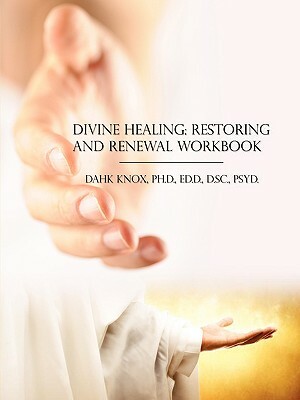 Divine Healing, Restoring and Renewal Workbook by Warren B. Dahk Knox