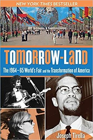 Tomorrow-Land: The 1964-65 World's Fair and the Transformation of America by Joseph Tirella