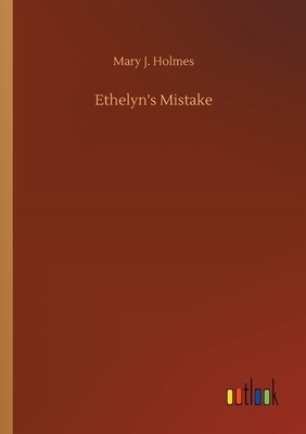 Ethelyn's Mistake by Mary J. Holmes