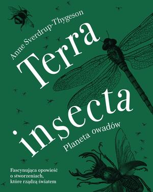 Terra insecta. Planeta owadów by Lucy Moffatt, Anne Sverdrup-Thygeson