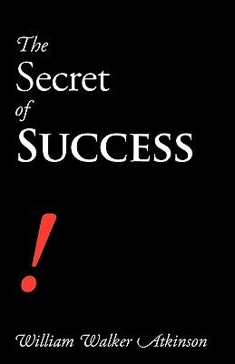 The Secret of Success by William Walker Atkinson