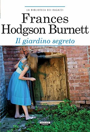 Il giardino segreto by Frances Hodgson Burnett