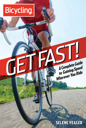 Get Fast!: A Complete Guide to Gaining Speed Wherever You Ride by Selene Yeager