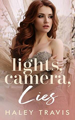 Lights, Camera, Lies: Older Man / Younger Woman Instalove Romance by Haley Travis