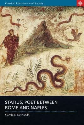 Statius, Poet Between Rome and Naples by Carole E. Newlands