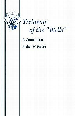 Trelawny of the 'Wells by Arthur Wing Pinero