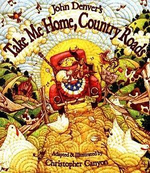 John Denver's Take Me Home, Country Roads: A Sing Along Book for Toddlers and Kids About Family and the Beauty of the World Around Us by John Denver, John Denver, Christopher Canyon, Taffy Nivert