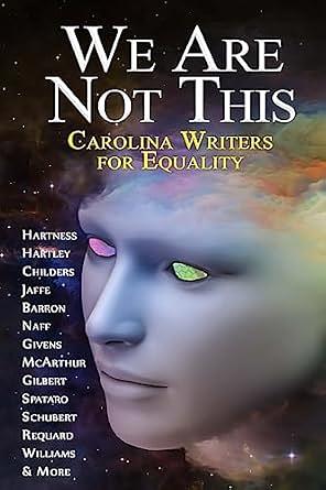 We Are Not This: Carolina Writers for Equality by Melissa Gilbert, John G. Hartness