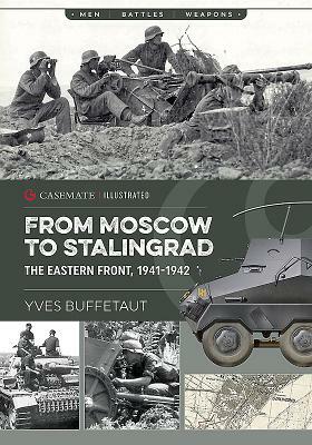 From Moscow to Stalingrad: The Eastern Front, 1941-1942 by Yves Buffetaut