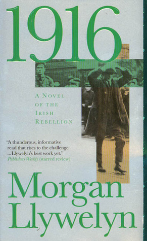 1916: A Novel of the Irish Rebellion by Morgan Llywelyn