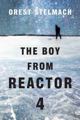 The Boy from Reactor 4 by Orest Stelmach