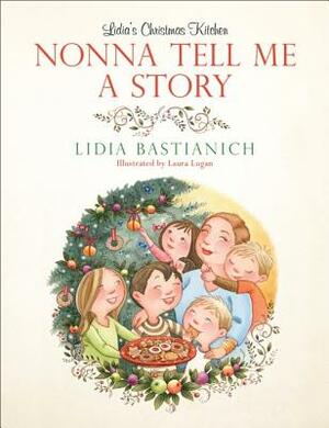 Nonna Tell Me a Story: Lidia's Christmas Kitchen by Lidia Bastianich