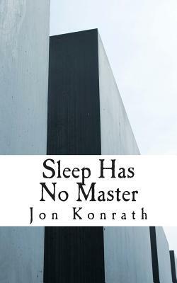 Sleep Has No Master by Jon Konrath