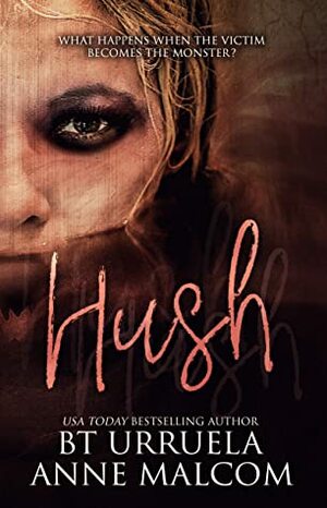Hush by Anne Malcom, B.T. Urruela