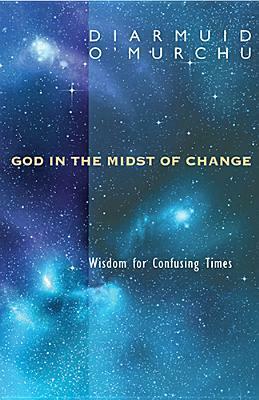 God in the Midst of Change: Wisdom for Confusing Times by Diarmuid O'Murchu