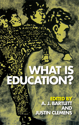 What Is Education? by A.J. Bartlett, Jessica Whyte, Justin Clemens