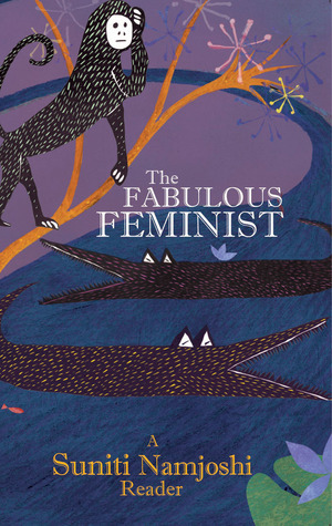 The Fabulous Feminist: A Suniti Namjoshi Reader by Suniti Namjoshi