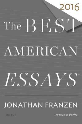 The Best American Essays 2016 by Robert Atwan, Jonathan Franzen