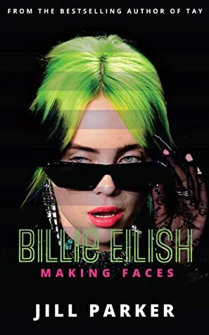 Billie Eilish : Making Faces by Jill Parker