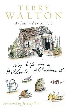 My Life on a Hillside Allotment by Terry Walton