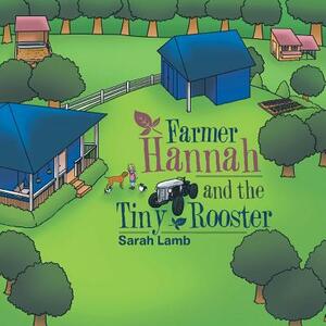 Farmer Hannah and the Tiny Rooster by Sarah Lamb