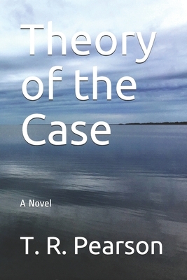 Theory of the Case by T.R. Pearson
