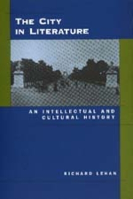 The City in Literature: An Intellectual and Cultural History by Richard Lehan