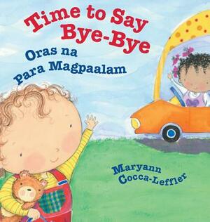 Time to Say Bye-Bye / Oras Na Para Magpaalam: Babl Children's Books in Tagalog and English by Maryann Cocca-Leffler