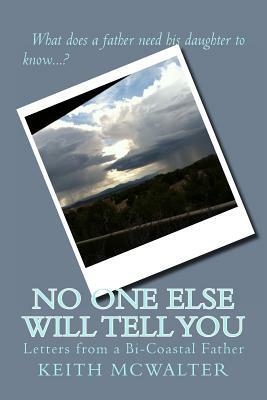 No One Else Will Tell You: Letters from a Bi-Coastal Father by Keith McWalter