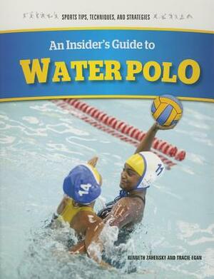 An Insider's Guide to Water Polo by Kenneth Zahensky, Tracie Egan