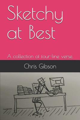 Sketchy at Best: A Collection of Four-Line Verse. by Chris Gibson