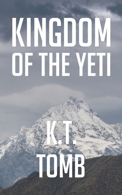 Kingdom of the Yeti by K.T. Tomb