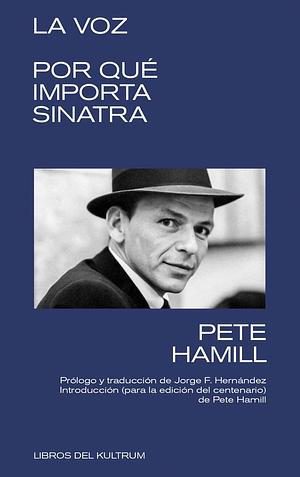 La Voz: Por qué importa Sinatra by Pete Hamill, Jorge F. Hernández