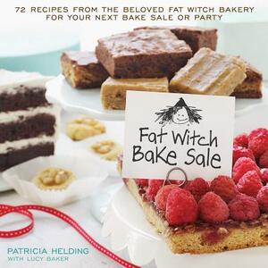 Fat Witch Bake Sale: 67 Recipes from the Beloved Fat Witch Bakery for Your Next Bake Sale or Party: A Baking Book by Patricia Helding, Lucy Baker