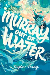 Murray Out of Water by Taylor Tracy